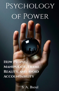 Paperback Psychology of Power: How People Manipulate, Frame Reality, and Avoid Accountability Book