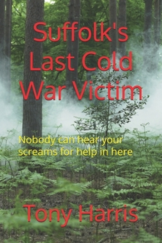 Paperback Suffolk's Last Cold War Victim: Nobody can hear your screams for help in here Book
