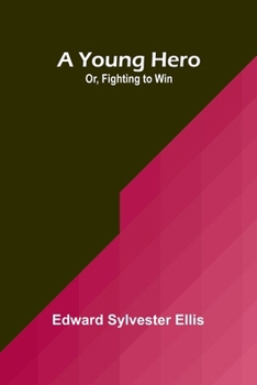 Paperback A Young Hero; Or, Fighting to Win Book