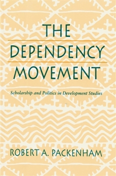 Paperback The Dependency Movement: Scholarship and Politics in Development Studies Book
