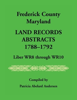 Paperback Frederick County, Maryland Land Records Abstracts, 1788-1792, Liber WR8 Through WR10 Book
