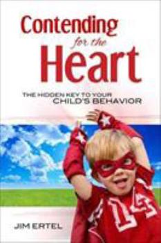 Paperback Contending for the Heart: The Hidden Key to Your Child's Behavior Book