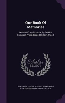 Our Book of Memories: Letters of Justin McCarthy to Mrs. Campbell Praed