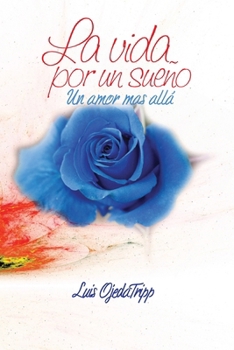 Paperback La vida por un Sueño: Un amor más allá [Spanish] Book