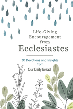 Paperback Life-Giving Encouragement from Ecclesiastes: 30 Devotions and Insights from Our Daily Bread Book