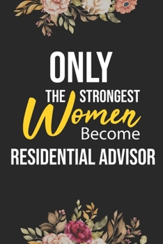 Paperback Only The Strongest Women Become Residential Advisor: Lined Composition Notebook Gift for Residential Advisor Funy Birthday Gift Journal / 6"X9" - 120 Book