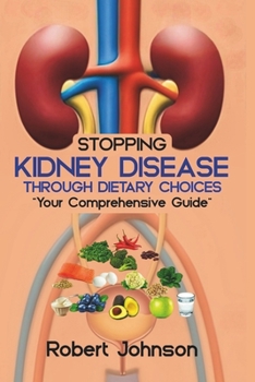 Paperback Stopping Kidney Disease Through Dietary Choices: Your Comprehensive Guide Book