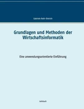 Paperback Grundlagen und Methoden der Wirtschaftsinformatik: Eine anwendungsorientierte Einführung [German] Book