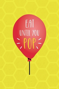 Paperback Eat Until You Pop: Notebook Journal Composition Blank Lined Diary Notepad 120 Pages Paperback Yellow Hive Balloon Book