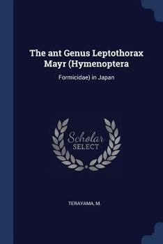 Paperback The ant Genus Leptothorax Mayr (Hymenoptera: Formicidae) in Japan Book