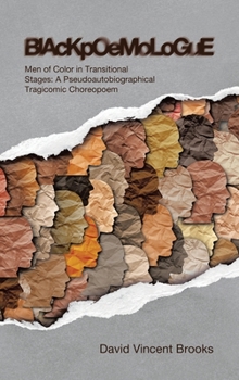 BlAcKpOeMoLoGuE: Men of Color in Transitional Stages: A Pseudoautobiographical Tragicomic Choreopoem