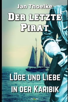 Paperback Der letzte Pirat: Lüge und Liebe in der Karibik [German] Book