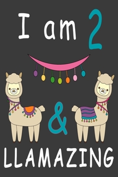 Paperback I Am 2 And Llamazing: Cute A Llama Journal For 2 Year Old Girls/boys Happy Birthday Notebook/Journal 6x9 120 Pageses: The perfect birthday g Book