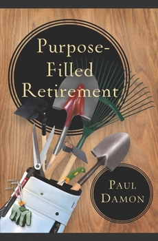 Paperback Purpose-Filled Retirement: How to Experience a Rewarding Retirement Book