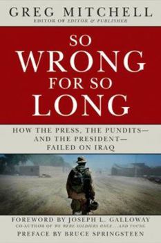 Paperback So Wrong for So Long: How the Press, the Pundits--And the President--Failed on Iraq Book