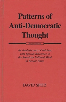 Hardcover Patterns of Anti-Democratic Thought: An Analysis and a Criticism, with Special Reference to the American Political Mind in Recent Times Book