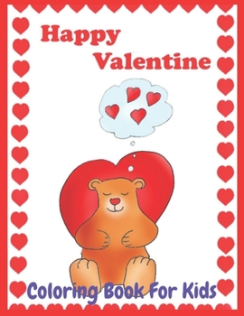 Paperback Happy Valentine coloring book for kids: Also Fun Valentine Books For Toddlers. This Valentines Day Coloring Books For Kids Has Lots Of Animals and Hea Book