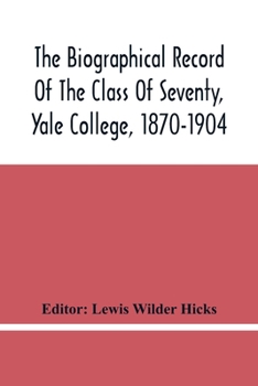 Paperback The Biographical Record Of The Class Of Seventy, Yale College, 1870-1904 Book