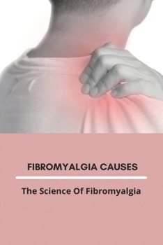 Paperback Fibromyalgia Causes: The Science Of Fibromyalgia Book