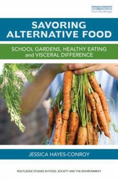 Savoring Alternative Food: An Ethnographic Study of Viscerality and Difference in Food Activism