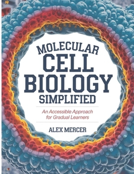 Paperback Molecular Cell Biology Simplified: An Accessible Approach For Gradual Learners Book