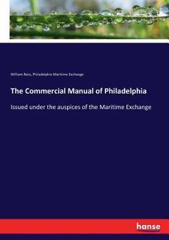 Paperback The Commercial Manual of Philadelphia: Issued under the auspices of the Maritime Exchange Book