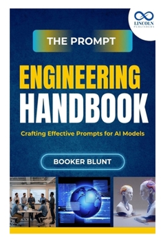 Paperback The Prompt Engineering Handbook: Crafting Effective Prompts for AI Models Book