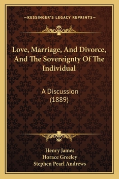 Paperback Love, Marriage, And Divorce, And The Sovereignty Of The Individual: A Discussion (1889) Book