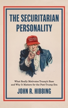 Hardcover Securitarian Personality: What Really Motivates Trump's Base and Why It Matters for the Post-Trump Era Book