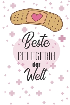 Bestepflegerin Der Welt: Notizbuch Liniert - Geschenk Für Krankenschwestern Und Krankenpflegerinnen (German Edition)