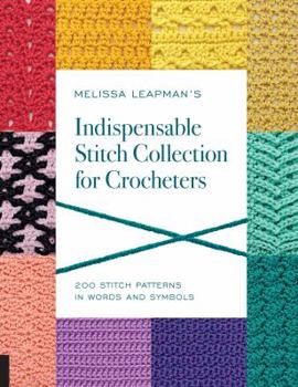 Paperback Melissa Leapman's Indispensable Stitch Collection for Crocheters: 200 Stitch Patterns in Words and Symbols Book