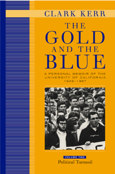 Hardcover The Gold and the Blue, Volume Two: A Personal Memoir of the University of California, 1949-1967, Political Turmoil Book