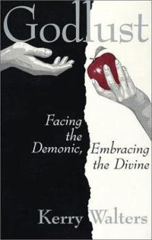 Paperback Godlust: Facing the Demonic, Embracing the Divine Book