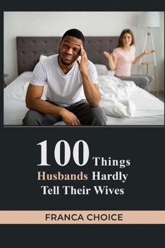 100 Things Husbands Hardly Tell Their Wives