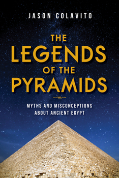 Hardcover The Legends of the Pyramids: Myths and Misconceptions about Ancient Egypt Book