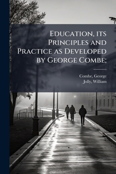 Paperback Education, its Principles and Practice as Developed by George Combe; Book