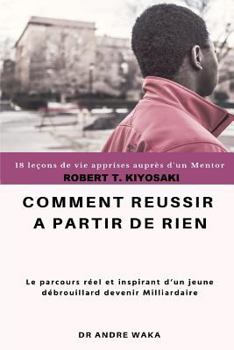 Paperback Robert T. Kiyosaki Comment Réussir À Partir de Rien: Le Parcours Réel Et Inspirant d'Un Jeune Débrouillard Devenir Milliardaire [French] Book
