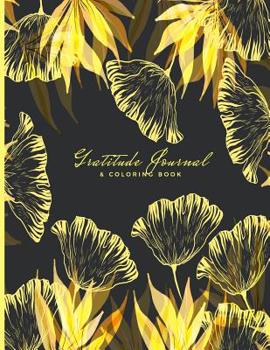 Gratitude Journal and Coloring Book : A Fun and Motivational Inspirational Notebook for Adults and Teenagers; Write What You Are Grateful for Each Day; Color and Paint;