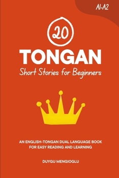 20 Tongan Short Stories for Beginners: An English-Tongan Dual-Language Book for Easy Reading and Learning (Learn Tongan)