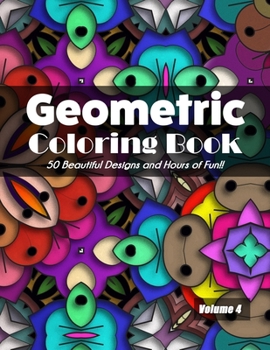 Paperback Geometric Coloring Book Volume 4: 50 Beautiful Designs and Hours of Fun!! Book