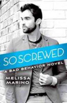So Screwed - Book #2 of the Bad Behavior