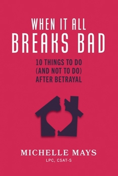 Paperback When It All Breaks Bad: 10 Things To Do (And Not Do) After Betrayal Book