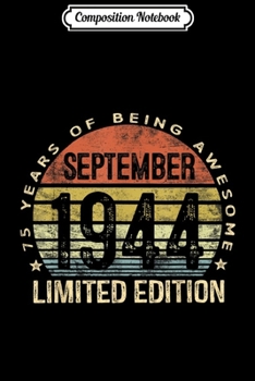 Composition Notebook: Born September 1944 Limited Edition Bday Gifts 75th Birthday  Journal/Notebook Blank Lined Ruled 6x9 100 Pages