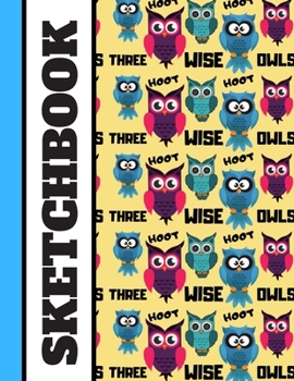 Paperback Sketchbook: Three Wise Owls Quote Pattern Print Novelty Gift - Owl Sketchbook for Kids, Girls and Women Book