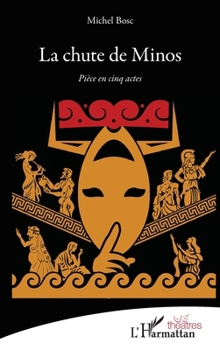La chute de Minos: Pièce en cinq actes (Théâtres)