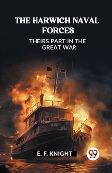 Paperback The Harwich Naval Forces Theirs Part in the Great War Book