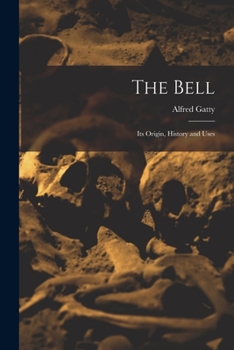 Paperback The Bell: Its Origin, History and Uses Book