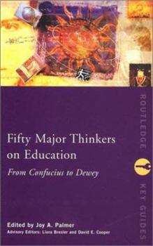 Paperback Fifty Major Thinkers on Education: From Confucius to Dewey Book