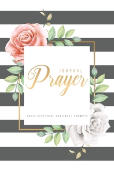 Prayer Journal: Beautiful Striped Flower Cover | Daily Scripture Gratitude With Writing Prompt | Devotional self Prayer Journal (Prayer Journal for Women with Prompts)