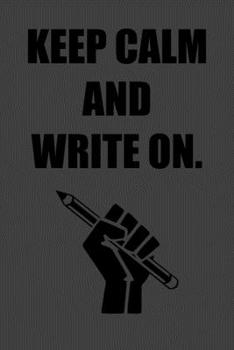 Keep Calm and Write On.: 6x9 Journal Pencil Fist Grey